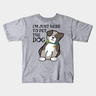 Just Here to Pet the Dog Kids T-Shirt